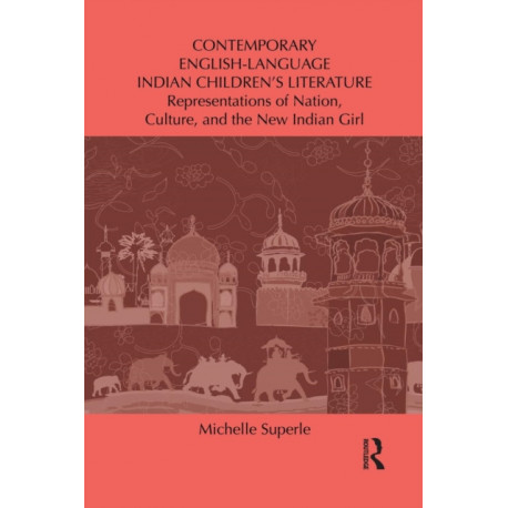 Contemporary English-Language Indian Children's Literature: Representations of Nation, Culture, and the New Indian Girl