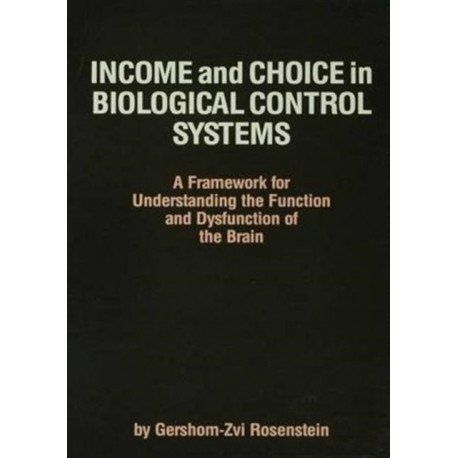 Income and Choice in Biological Control Systems: A Framework for Understanding the Function and Dysfunction of the Brain