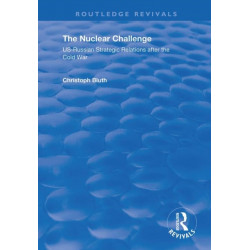 The Nuclear Challenge: US-Russian Strategic Relations After the Cold War