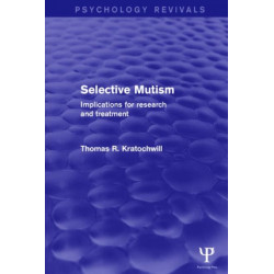Selective Mutism (Psychology Revivals): Implications for Research and Treatment