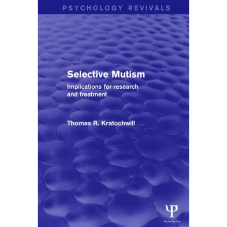Selective Mutism (Psychology Revivals): Implications for Research and Treatment