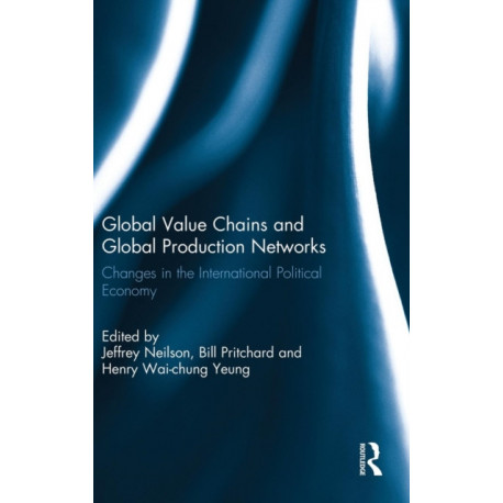 Global Value Chains and Global Production Networks: Changes in the International Political Economy