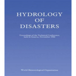 Hydrology of Disasters: Proceedings of the World Meteorological Organization Technical Conference Held in Geneva, November 1988
