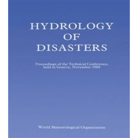 Hydrology of Disasters: Proceedings of the World Meteorological Organization Technical Conference Held in Geneva, November 1988