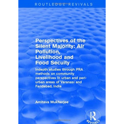Perspectives of the Silent Majority: Air Pollution, Livelihood and Food Secuity - Indepth Studies Through PRA Methods on Community Perspectives in Urban and Peri-urban Areas of Varanasi and Faridabad, India
