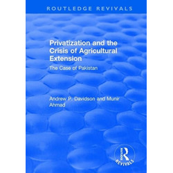 Privatization and the Crisis of Agricultural Extension: The Case of Pakistan: The Case of Pakistan