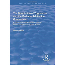 The Dissolution of Yugoslavia and the Badinter Arbitration Commission: A Contextual Study of Peace-Making Efforts in the Post-Cold War World