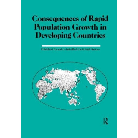 Consequences Of Rapid Population Growth In Developing Countries: Proceedings of the United Nations/Institut national d'etudes demographiques Expert Group Meeting, New York, 23-26 August 1988