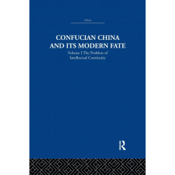 Confucian China and its Modern Fate: Volume One: The Problem of Intellectual Continuity