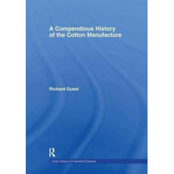 A Compendious History of Cotton Manufacture
