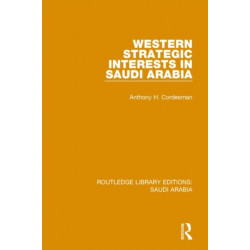 Western Strategic Interests in Saudi Arabia (RLE Saudi Arabia)
