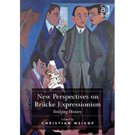 New Perspectives on Brucke Expressionism: Bridging History
