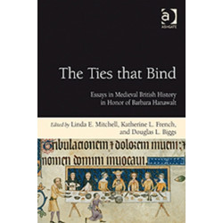The Ties that Bind: Essays in Medieval British History in Honor of Barbara Hanawalt