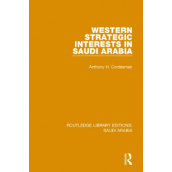 Western Strategic Interests in Saudi Arabia (RLE Saudi Arabia)