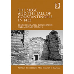 The Siege and the Fall of Constantinople in 1453: Historiography, Topography, and Military Studies