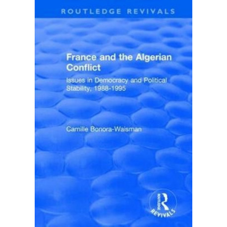 France and the Algerian Conflict: Issues in Democracy and Political Stability, 1988-1995