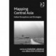 Mapping Central Asia: Indian Perceptions and Strategies