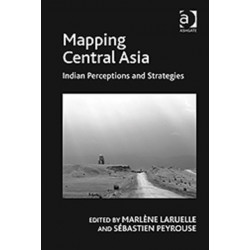 Mapping Central Asia: Indian Perceptions and Strategies