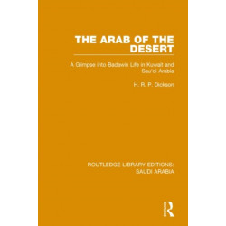 The Arab of the Desert (RLE Saudi Arabia): A Glimpse into Badawin Life in Kuwait and Saudi Arabia