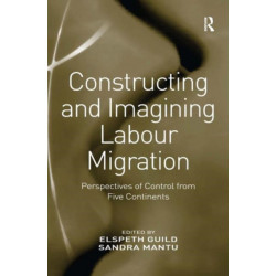 Constructing and Imagining Labour Migration: Perspectives of Control from Five Continents