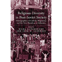 Religious Diversity in Post-Soviet Society: Ethnographies of Catholic Hegemony and the New Pluralism in Lithuania