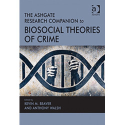 The Ashgate Research Companion to Biosocial Theories of Crime