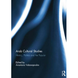 Arab Cultural Studies: History, Politics and the Popular