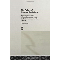 The Failure of Agrarian Capitalism: Agrarian Politics in the UK, Germany, the Netherlands and the USA, 1846-1919