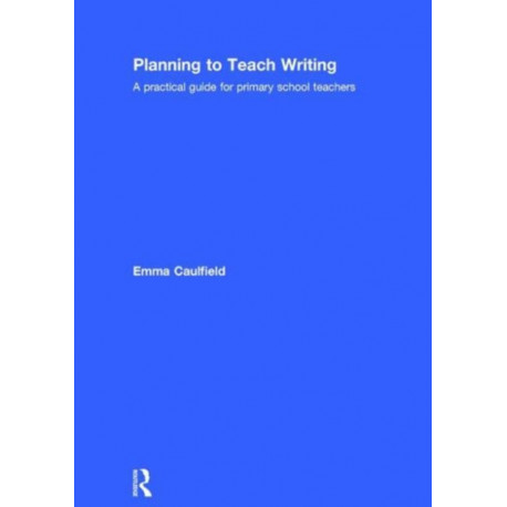 Planning to Teach Writing: A practical guide for primary school teachers
