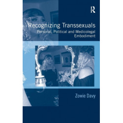 Recognizing Transsexuals: Personal, Political and Medicolegal Embodiment
