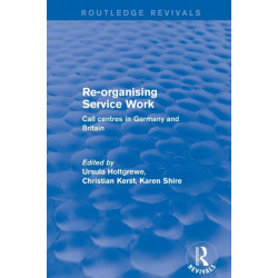Re-organising Service Work: Call Centres in Germany and Britain