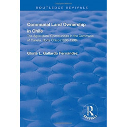 Communal Land Ownership in Chile: The Agricultural Communities in the Commune of Canela, Norte Chico (1600-1998)