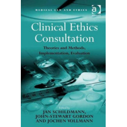 Clinical Ethics Consultation: Theories and Methods, Implementation, Evaluation