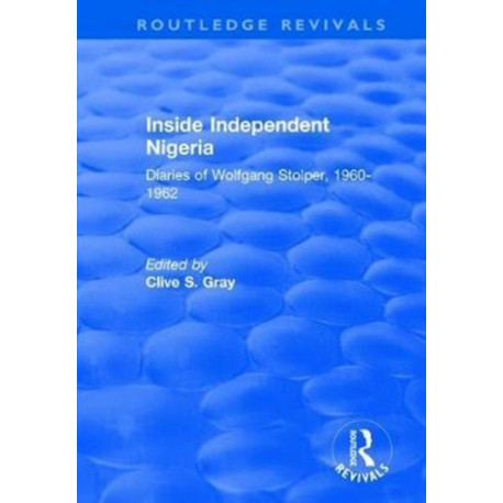 Inside Independent Nigeria: Diaries of Wolfgang Stolper, 1960-1962