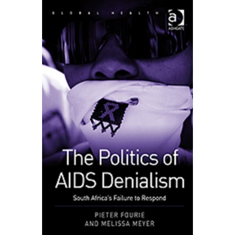 The Politics of AIDS Denialism: South Africa's Failure to Respond