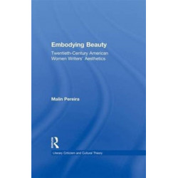 Embodying Beauty: Twentieth-Century American Women Writers' Aesthetics