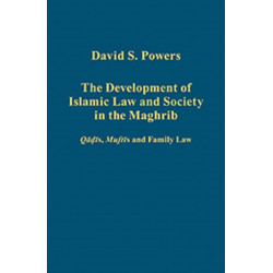 The Development of Islamic Law and Society in the Maghrib: Qadis, Muftis and Family Law