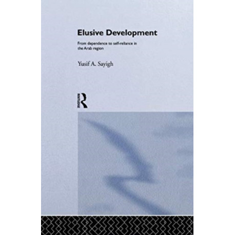 Elusive Development: From Dependence to Self-Reliance in the Arab Region