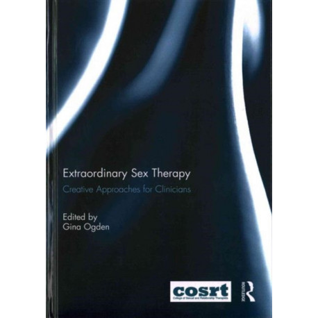 Extraordinary Sex Therapy: Creative Approaches for Clinicians