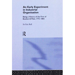 An Early Experiment in Industrial Organization: History of the Firm of Boulton and Watt 1775-1805