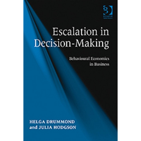 Escalation in Decision-Making: Behavioural Economics in Business