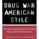 Drug War American Style: The Internationalization of Failed Policy and its Alternatives