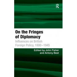 On the Fringes of Diplomacy: Influences on British Foreign Policy, 1800?1945