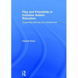 Play and Friendship in Inclusive Autism Education: Supporting learning and development