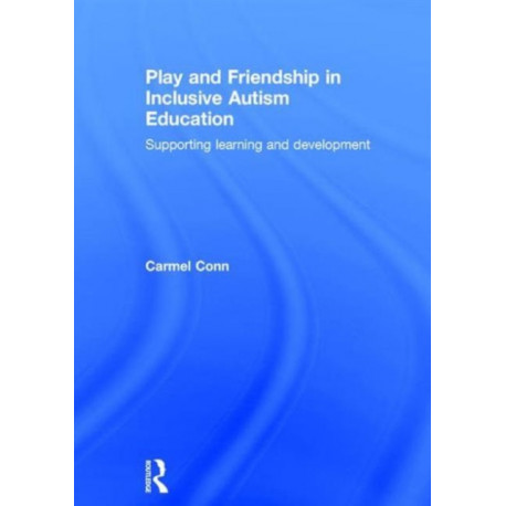 Play and Friendship in Inclusive Autism Education: Supporting learning and development