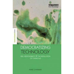 Democratizing Technology: Risk, Responsibility and the Regulation of Chemicals