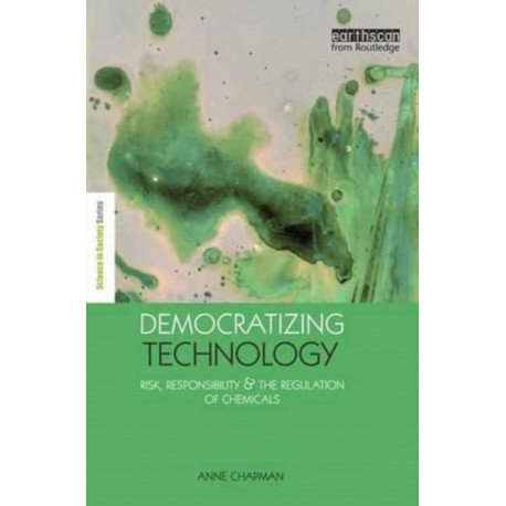 Democratizing Technology: Risk, Responsibility and the Regulation of Chemicals