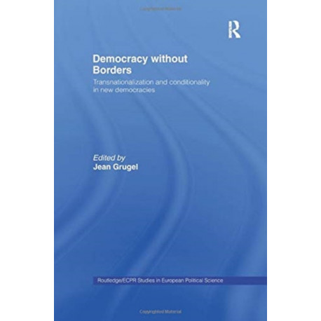 Democracy without Borders: Transnationalisation and Conditionality in New Democracies