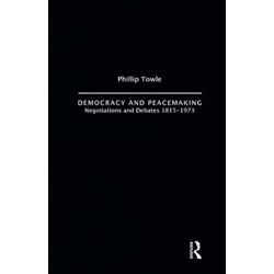 Democracy and Peace Making: Negotiations and Debates 1815-1973