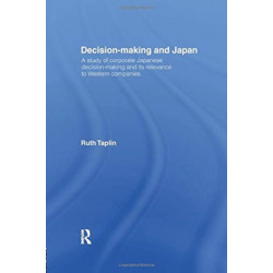 Decision-Making & Japan: A Study of Corporate Japanese Decision-Making and Its Relevance to Western Companies